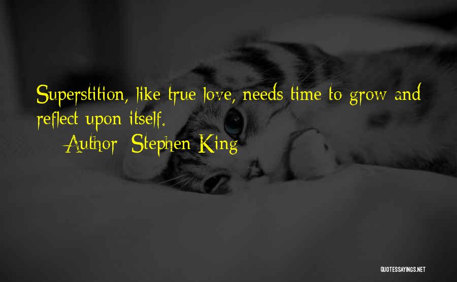 Stephen King Quotes: Superstition, Like True Love, Needs Time To Grow And Reflect Upon Itself.