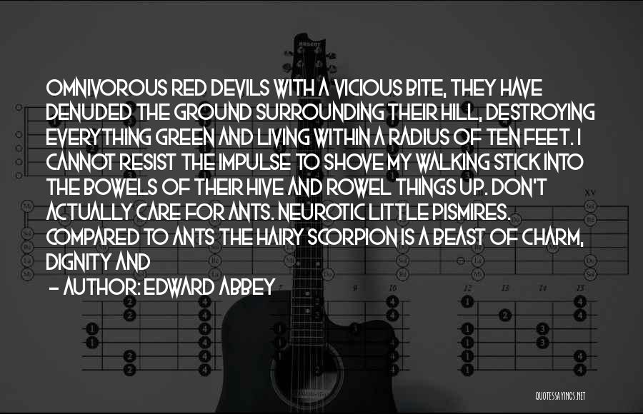 Edward Abbey Quotes: Omnivorous Red Devils With A Vicious Bite, They Have Denuded The Ground Surrounding Their Hill, Destroying Everything Green And Living