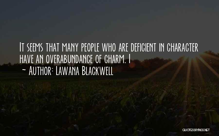 Lawana Blackwell Quotes: It Seems That Many People Who Are Deficient In Character Have An Overabundance Of Charm. I