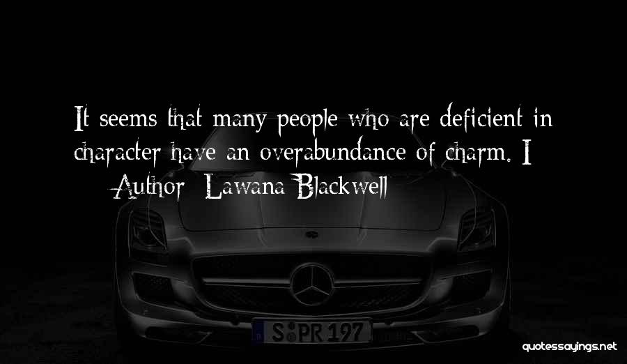 Lawana Blackwell Quotes: It Seems That Many People Who Are Deficient In Character Have An Overabundance Of Charm. I