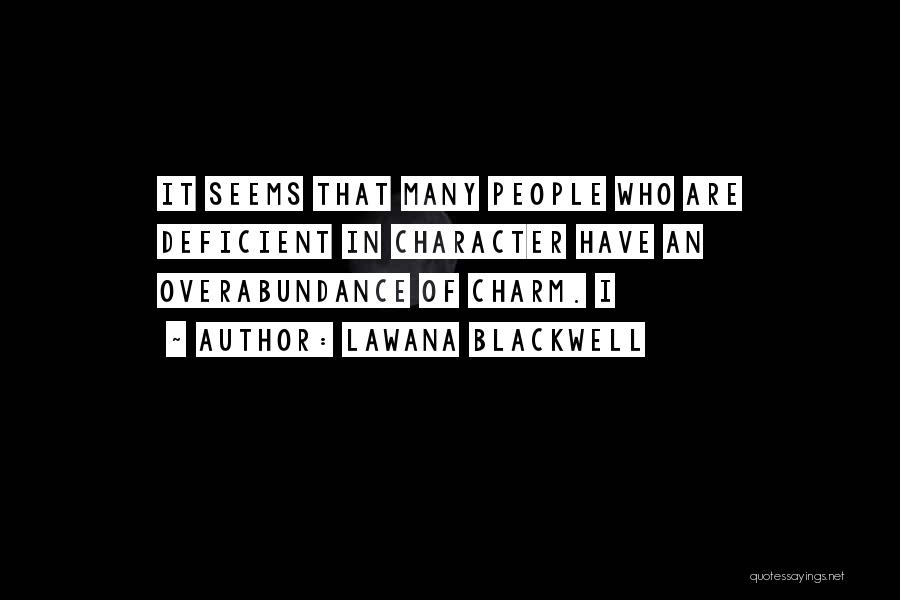 Lawana Blackwell Quotes: It Seems That Many People Who Are Deficient In Character Have An Overabundance Of Charm. I