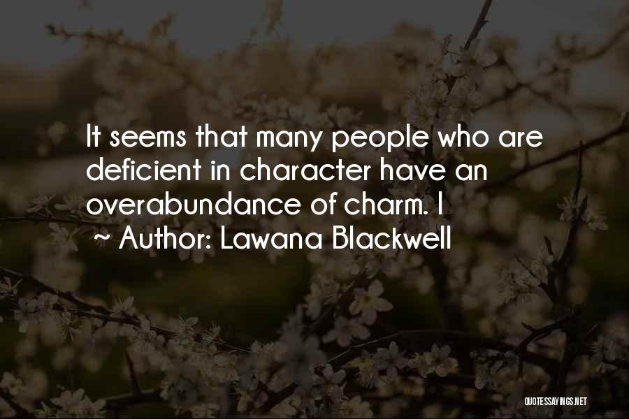 Lawana Blackwell Quotes: It Seems That Many People Who Are Deficient In Character Have An Overabundance Of Charm. I