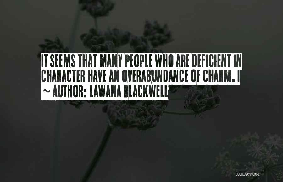 Lawana Blackwell Quotes: It Seems That Many People Who Are Deficient In Character Have An Overabundance Of Charm. I