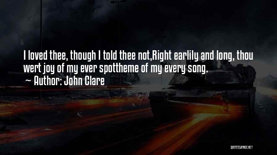 John Clare Quotes: I Loved Thee, Though I Told Thee Not,right Earlily And Long, Thou Wert Joy Of My Ever Spottheme Of My