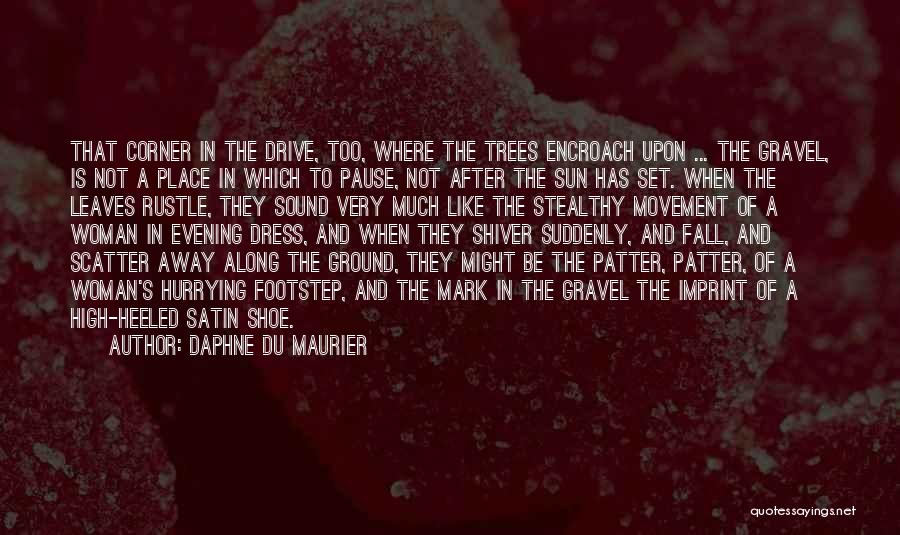 Daphne Du Maurier Quotes: That Corner In The Drive, Too, Where The Trees Encroach Upon ... The Gravel, Is Not A Place In Which