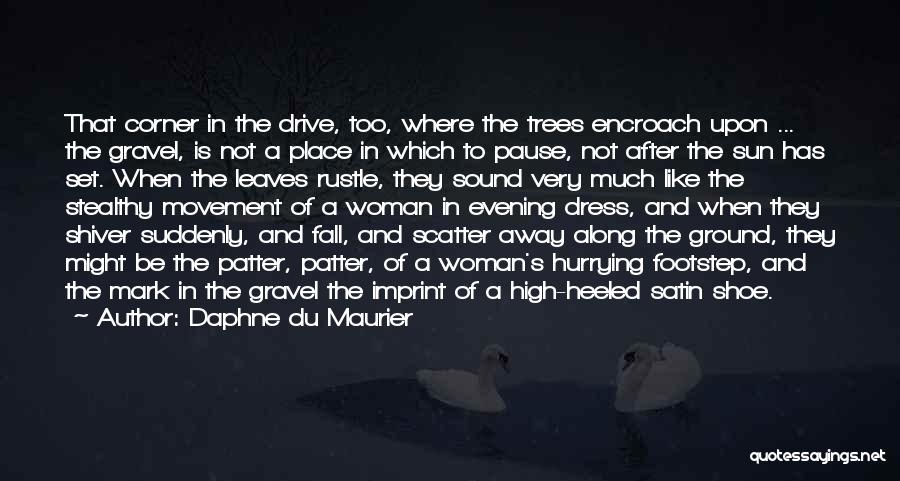 Daphne Du Maurier Quotes: That Corner In The Drive, Too, Where The Trees Encroach Upon ... The Gravel, Is Not A Place In Which