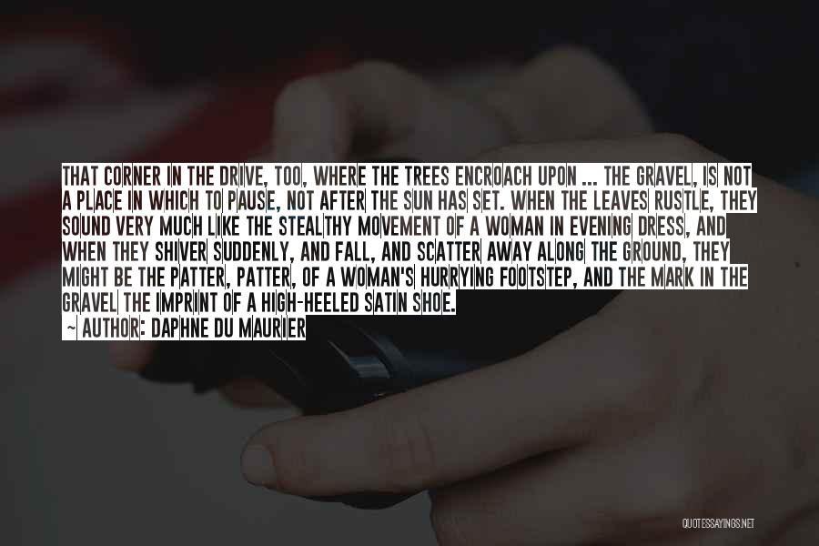 Daphne Du Maurier Quotes: That Corner In The Drive, Too, Where The Trees Encroach Upon ... The Gravel, Is Not A Place In Which