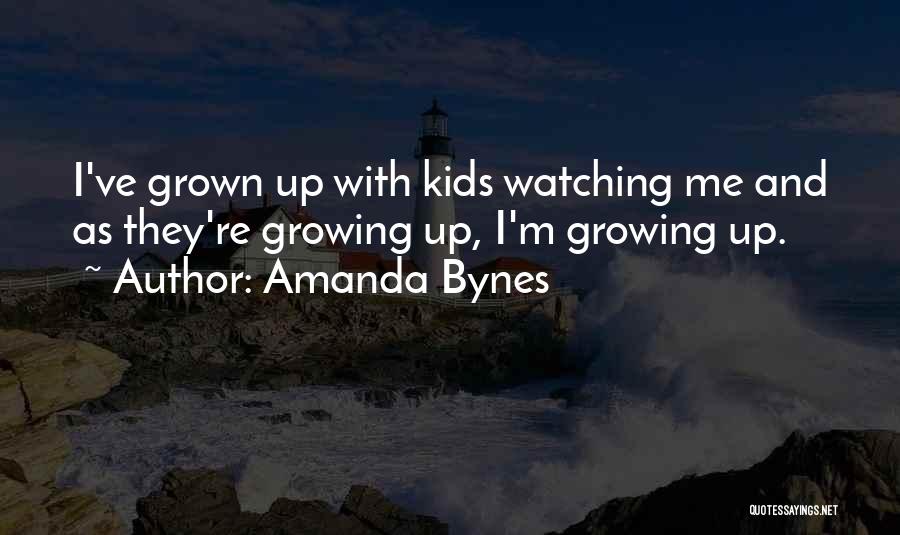 Amanda Bynes Quotes: I've Grown Up With Kids Watching Me And As They're Growing Up, I'm Growing Up.