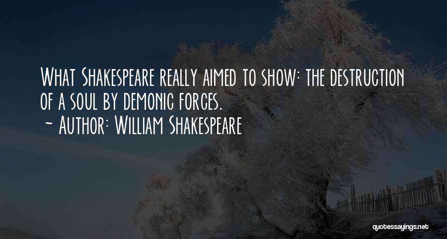 William Shakespeare Quotes: What Shakespeare Really Aimed To Show: The Destruction Of A Soul By Demonic Forces.