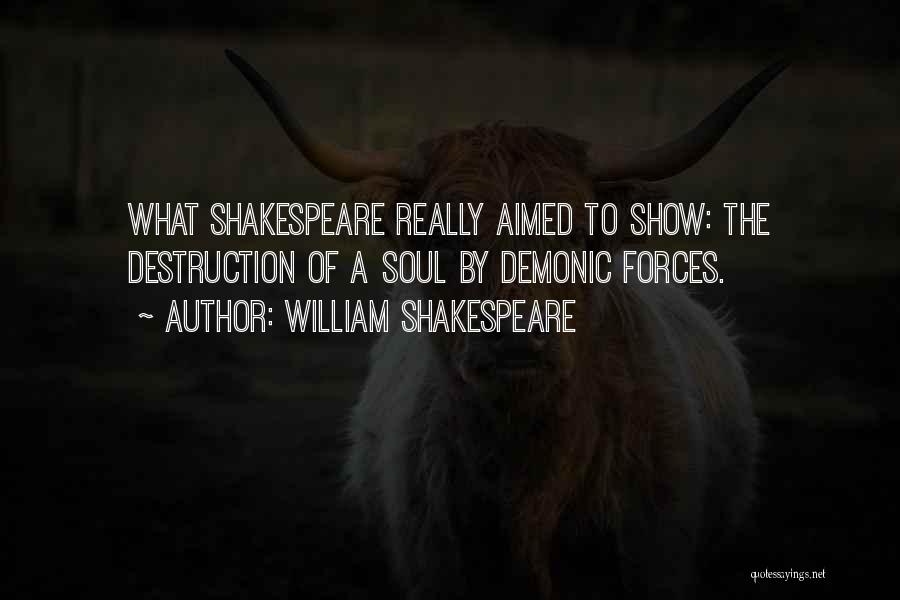 William Shakespeare Quotes: What Shakespeare Really Aimed To Show: The Destruction Of A Soul By Demonic Forces.