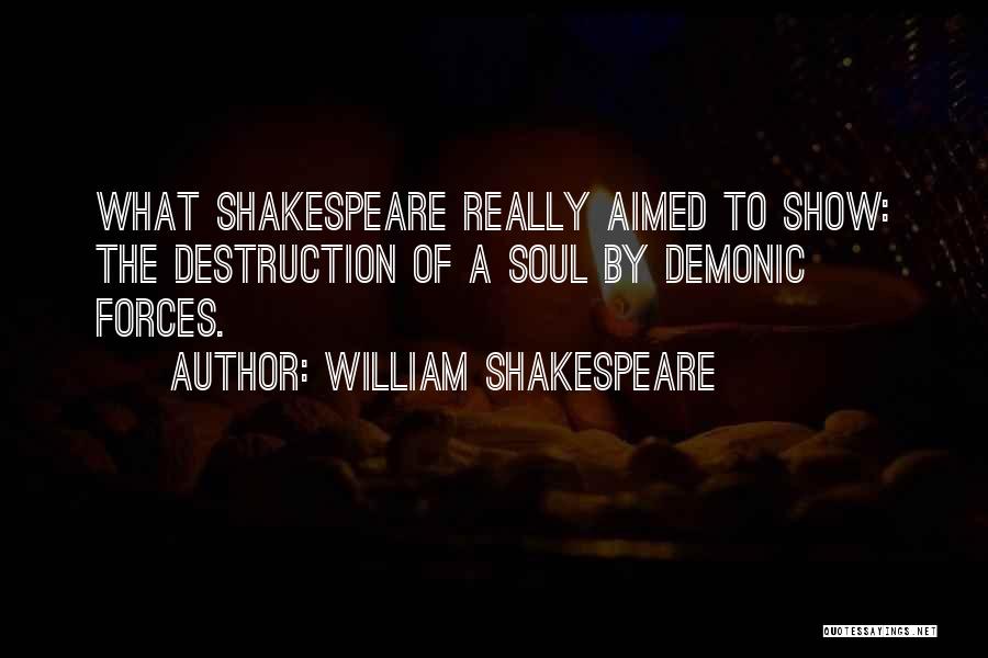 William Shakespeare Quotes: What Shakespeare Really Aimed To Show: The Destruction Of A Soul By Demonic Forces.