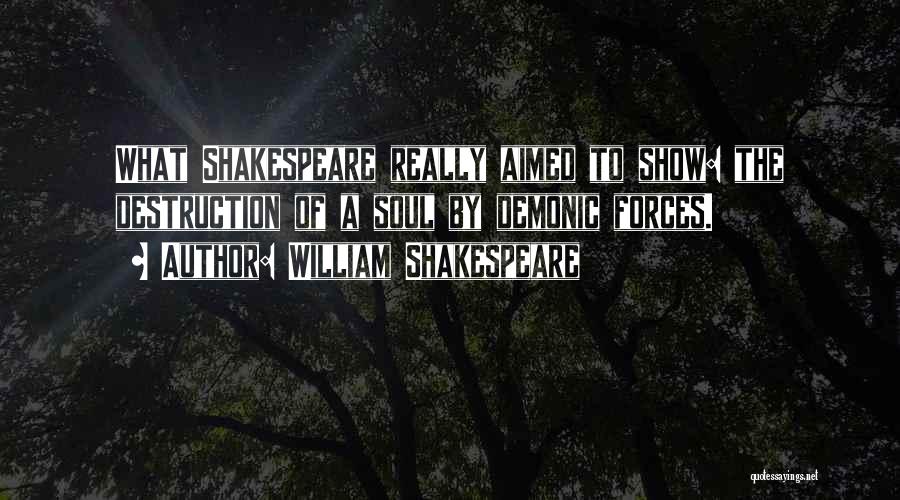 William Shakespeare Quotes: What Shakespeare Really Aimed To Show: The Destruction Of A Soul By Demonic Forces.