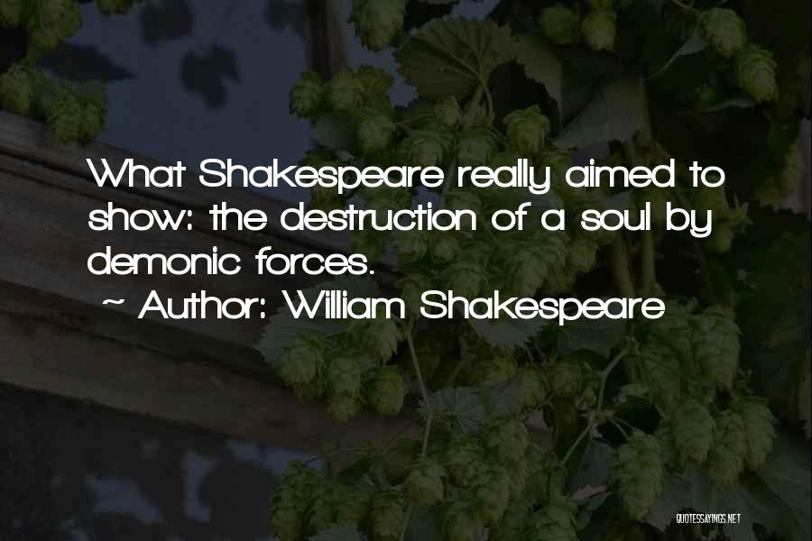 William Shakespeare Quotes: What Shakespeare Really Aimed To Show: The Destruction Of A Soul By Demonic Forces.