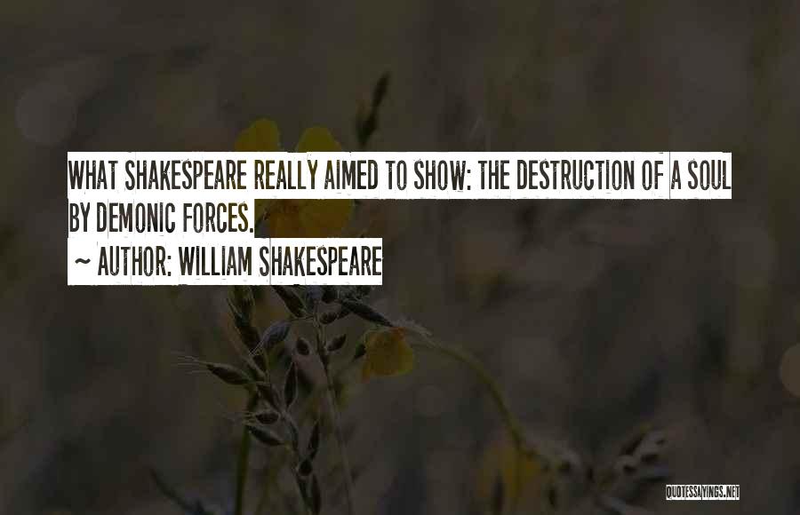 William Shakespeare Quotes: What Shakespeare Really Aimed To Show: The Destruction Of A Soul By Demonic Forces.