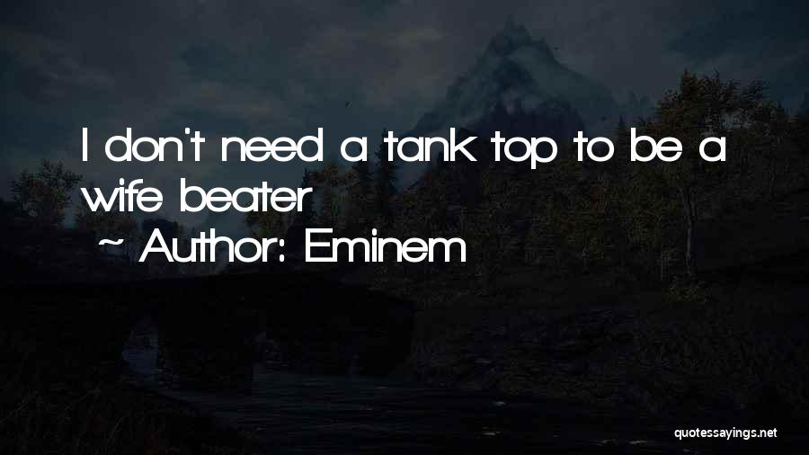 Eminem Quotes: I Don't Need A Tank Top To Be A Wife Beater
