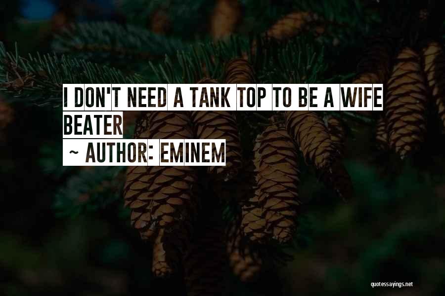 Eminem Quotes: I Don't Need A Tank Top To Be A Wife Beater