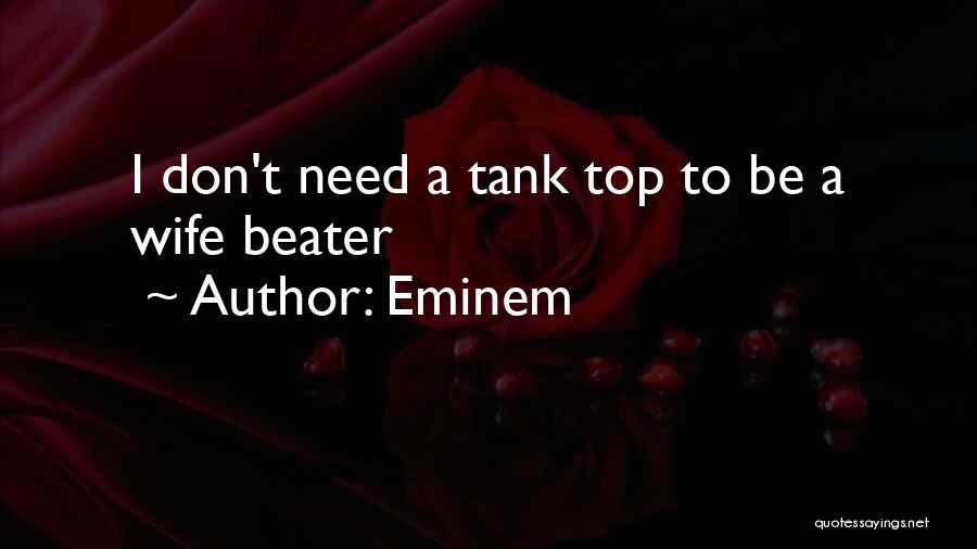 Eminem Quotes: I Don't Need A Tank Top To Be A Wife Beater