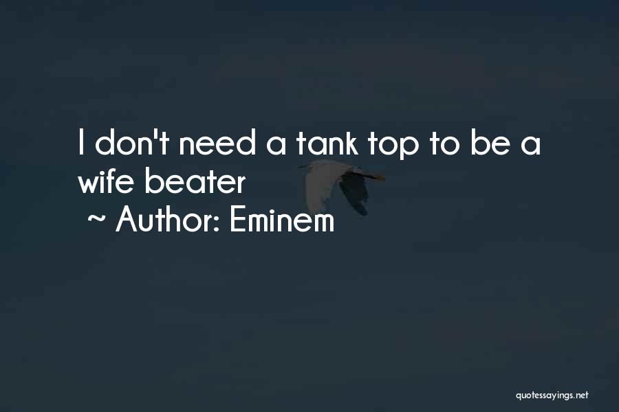 Eminem Quotes: I Don't Need A Tank Top To Be A Wife Beater