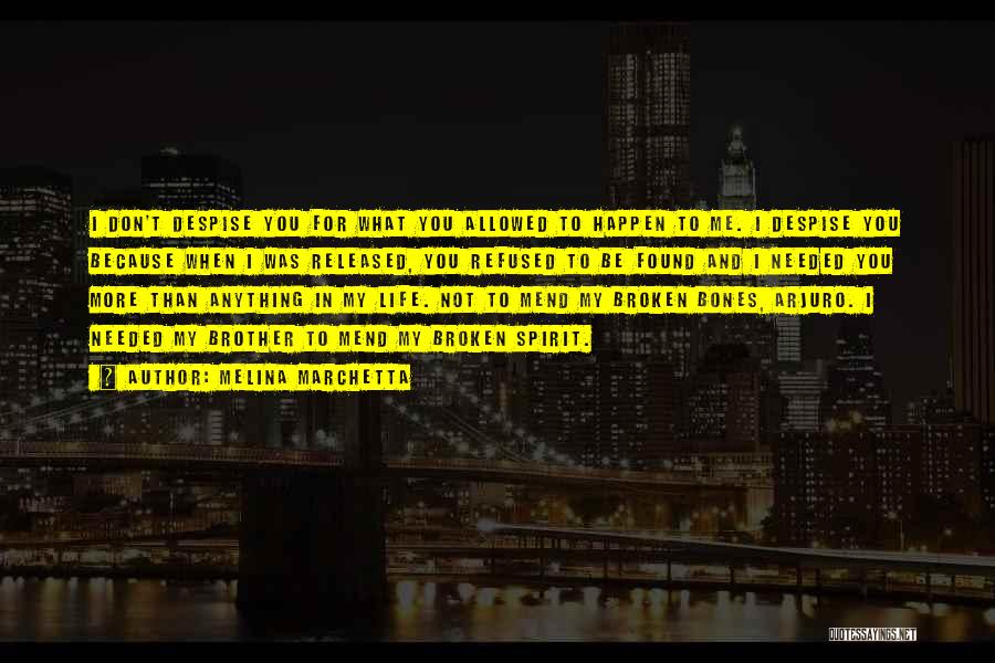 Melina Marchetta Quotes: I Don't Despise You For What You Allowed To Happen To Me. I Despise You Because When I Was Released,