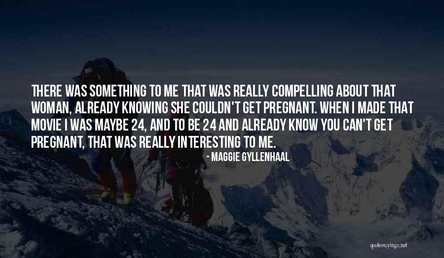 24 7 Movie Quotes By Maggie Gyllenhaal 24 7 Movie Quotes By Maggie Gyllenhaal