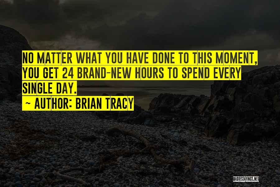 24 Hours Quotes By Brian Tracy