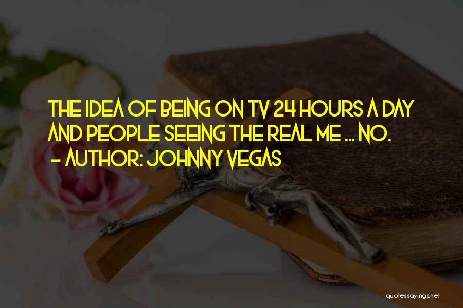 24 Hours Quotes By Johnny Vegas