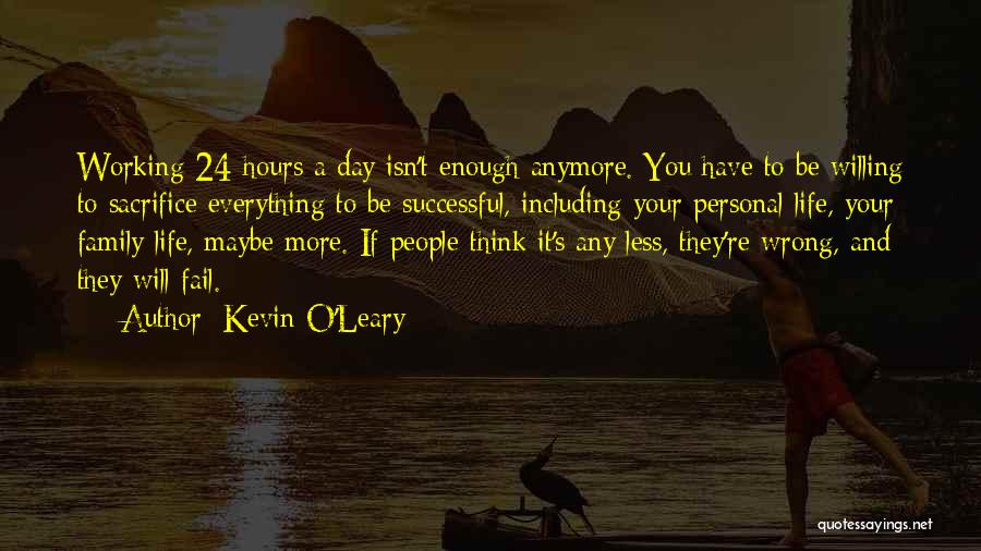 24 Hours Working Quotes By Kevin O'Leary