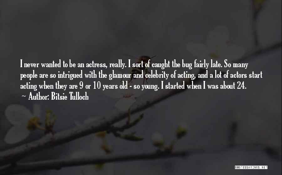 24 Years Old Quotes By Bitsie Tulloch