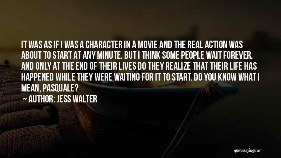 Jess Walter Quotes: It Was As If I Was A Character In A Movie And The Real Action Was About To Start At