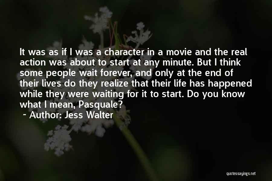 Jess Walter Quotes: It Was As If I Was A Character In A Movie And The Real Action Was About To Start At