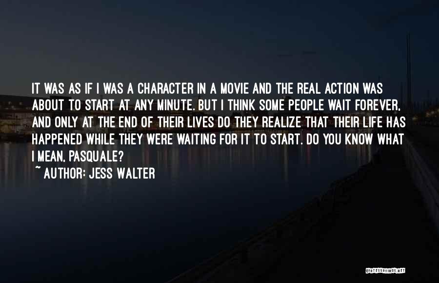 Jess Walter Quotes: It Was As If I Was A Character In A Movie And The Real Action Was About To Start At