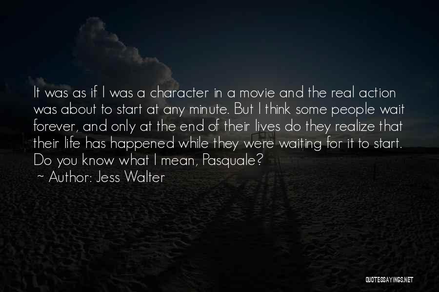 Jess Walter Quotes: It Was As If I Was A Character In A Movie And The Real Action Was About To Start At