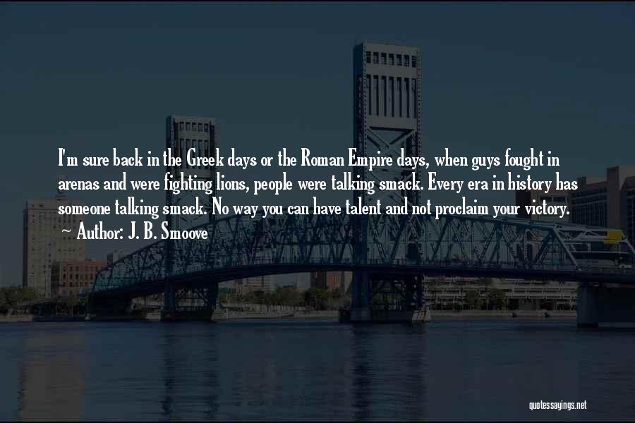 J. B. Smoove Quotes: I'm Sure Back In The Greek Days Or The Roman Empire Days, When Guys Fought In Arenas And Were Fighting