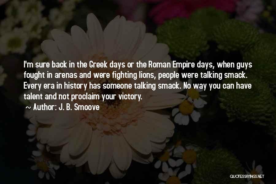 J. B. Smoove Quotes: I'm Sure Back In The Greek Days Or The Roman Empire Days, When Guys Fought In Arenas And Were Fighting