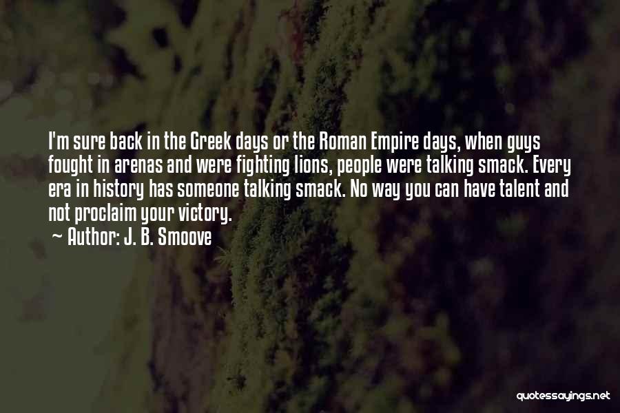 J. B. Smoove Quotes: I'm Sure Back In The Greek Days Or The Roman Empire Days, When Guys Fought In Arenas And Were Fighting