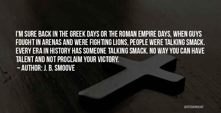 J. B. Smoove Quotes: I'm Sure Back In The Greek Days Or The Roman Empire Days, When Guys Fought In Arenas And Were Fighting