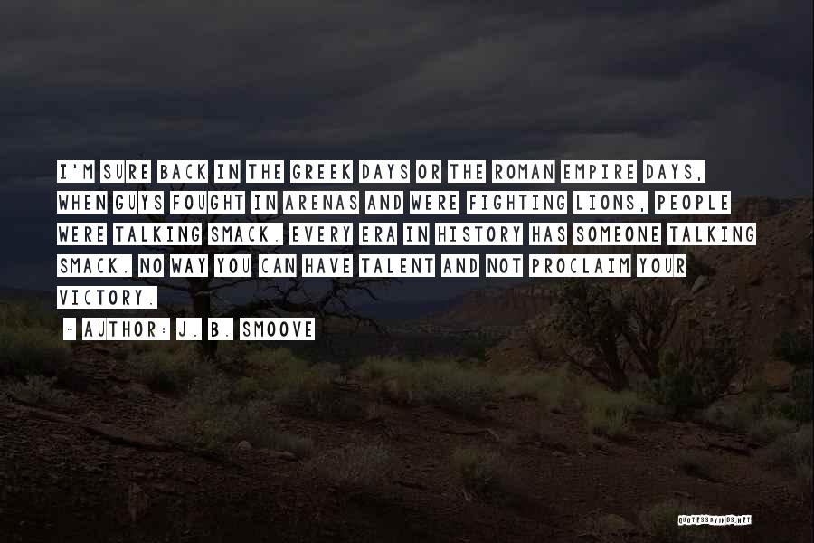 J. B. Smoove Quotes: I'm Sure Back In The Greek Days Or The Roman Empire Days, When Guys Fought In Arenas And Were Fighting