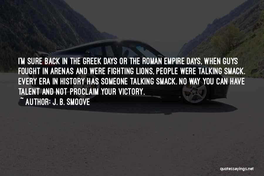 J. B. Smoove Quotes: I'm Sure Back In The Greek Days Or The Roman Empire Days, When Guys Fought In Arenas And Were Fighting