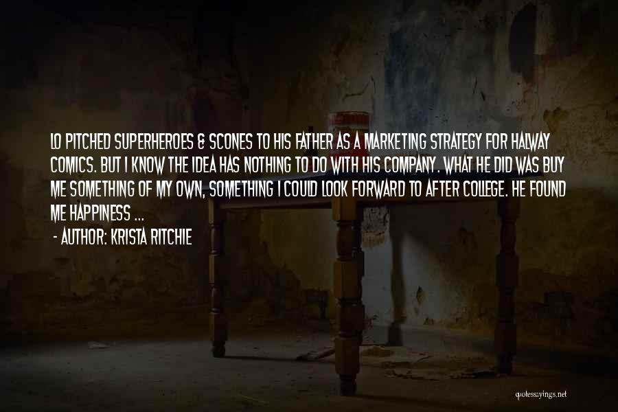 Krista Ritchie Quotes: Lo Pitched Superheroes & Scones To His Father As A Marketing Strategy For Halway Comics. But I Know The Idea
