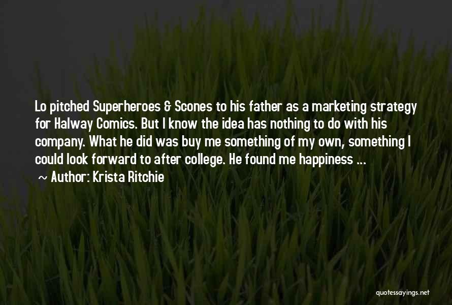 Krista Ritchie Quotes: Lo Pitched Superheroes & Scones To His Father As A Marketing Strategy For Halway Comics. But I Know The Idea
