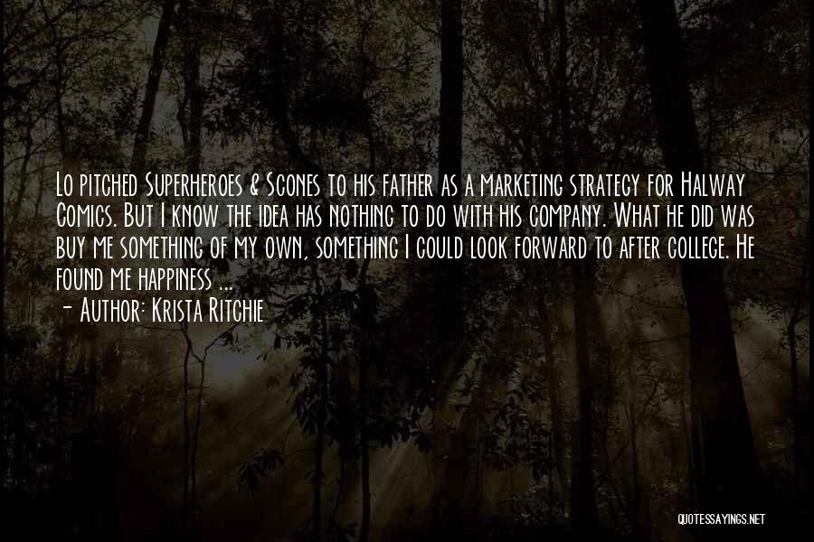 Krista Ritchie Quotes: Lo Pitched Superheroes & Scones To His Father As A Marketing Strategy For Halway Comics. But I Know The Idea