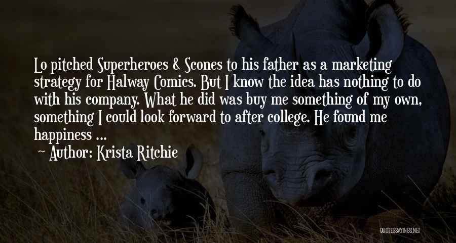 Krista Ritchie Quotes: Lo Pitched Superheroes & Scones To His Father As A Marketing Strategy For Halway Comics. But I Know The Idea