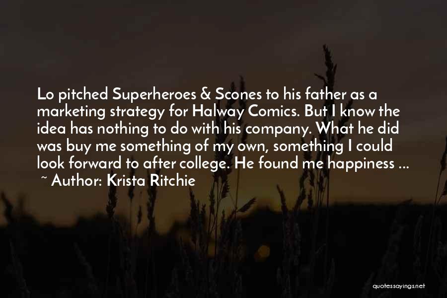 Krista Ritchie Quotes: Lo Pitched Superheroes & Scones To His Father As A Marketing Strategy For Halway Comics. But I Know The Idea