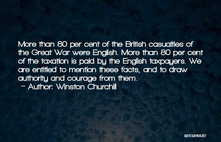 Winston Churchill Quotes: More Than 80 Per Cent Of The British Casualties Of The Great War Were English. More Than 80 Per Cent