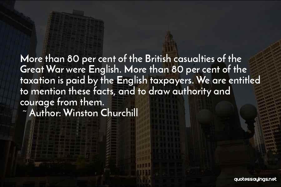 Winston Churchill Quotes: More Than 80 Per Cent Of The British Casualties Of The Great War Were English. More Than 80 Per Cent