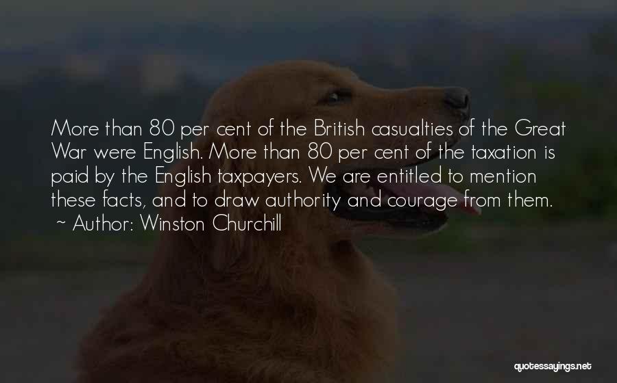 Winston Churchill Quotes: More Than 80 Per Cent Of The British Casualties Of The Great War Were English. More Than 80 Per Cent