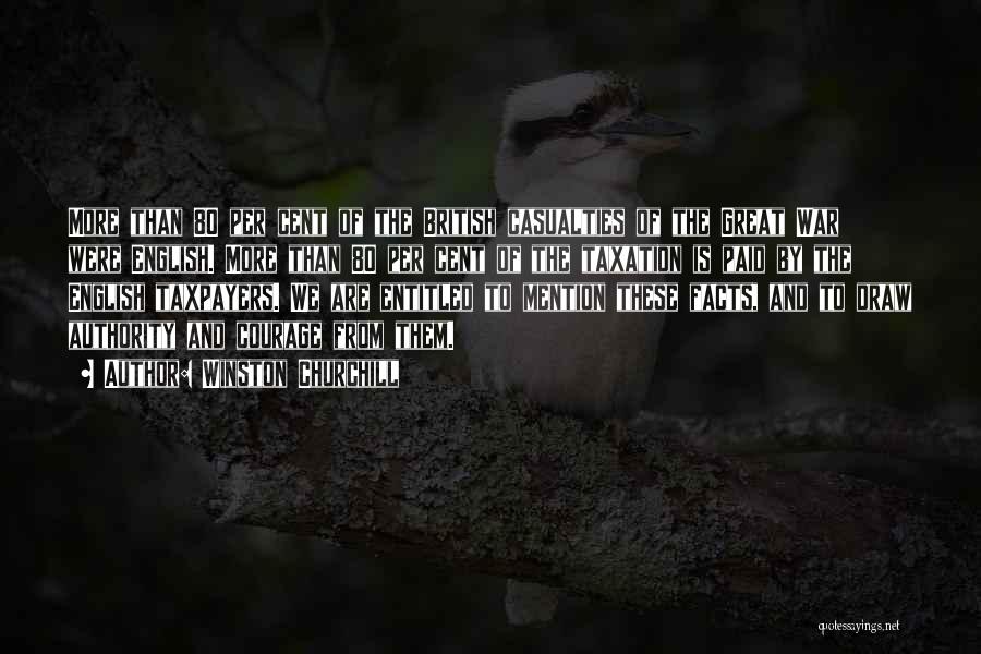 Winston Churchill Quotes: More Than 80 Per Cent Of The British Casualties Of The Great War Were English. More Than 80 Per Cent