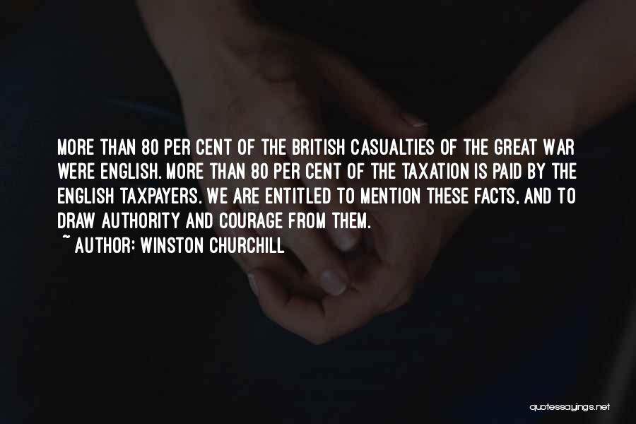 Winston Churchill Quotes: More Than 80 Per Cent Of The British Casualties Of The Great War Were English. More Than 80 Per Cent