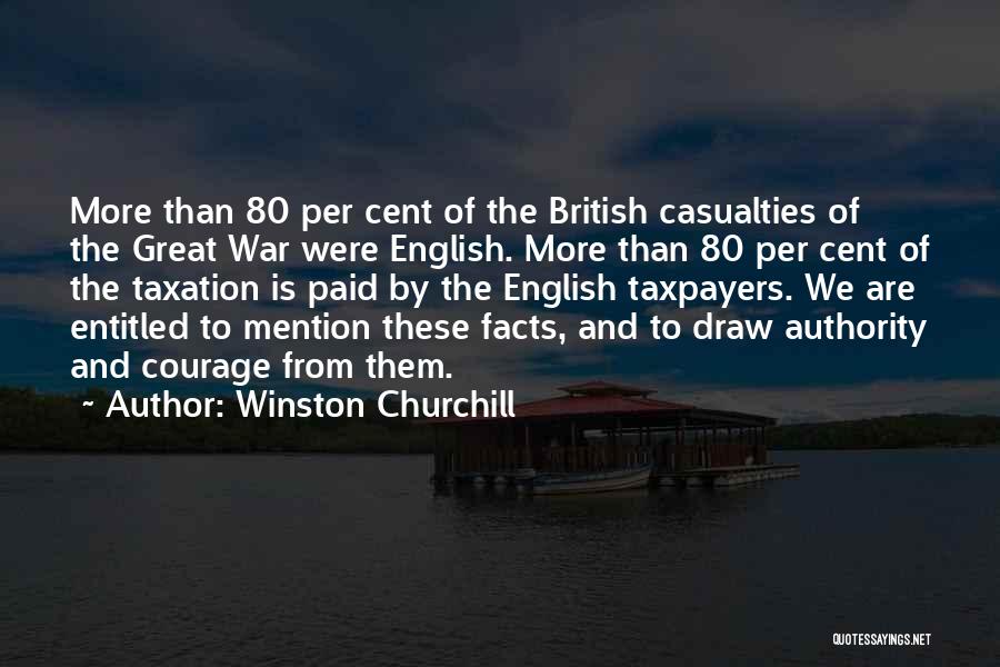 Winston Churchill Quotes: More Than 80 Per Cent Of The British Casualties Of The Great War Were English. More Than 80 Per Cent