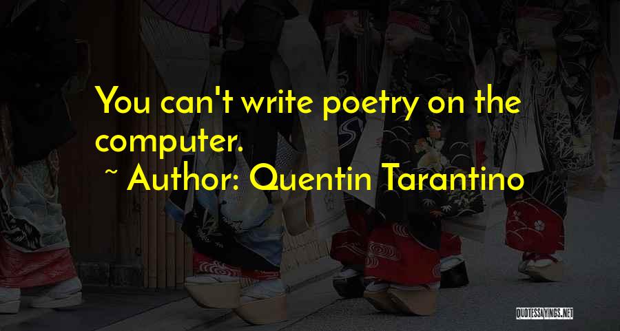Quentin Tarantino Quotes: You Can't Write Poetry On The Computer.